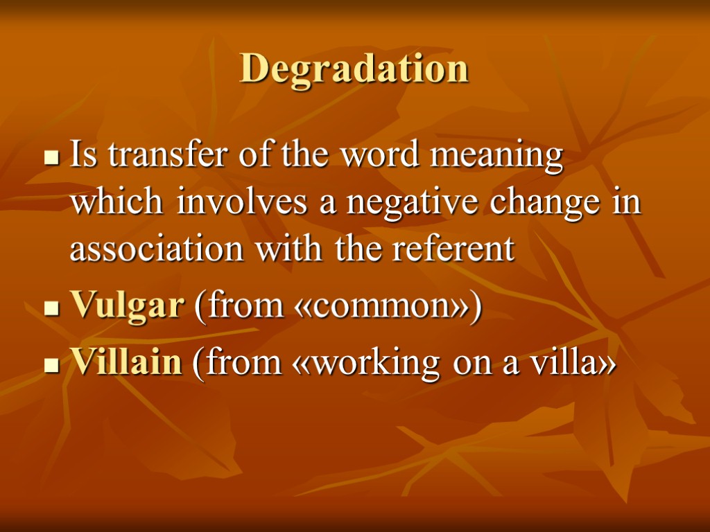 Degradation Is transfer of the word meaning which involves a negative change in association